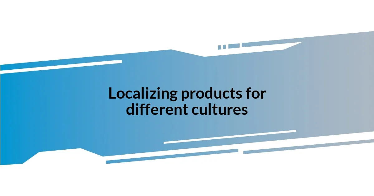 Localizing products for different cultures