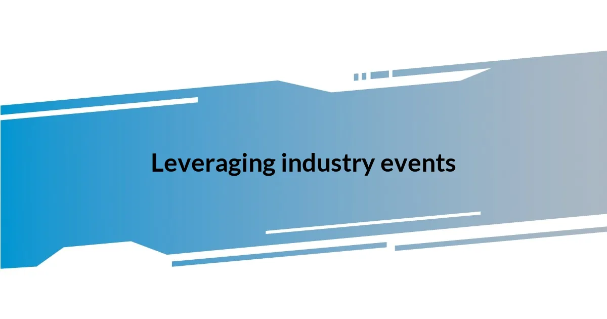 Leveraging industry events