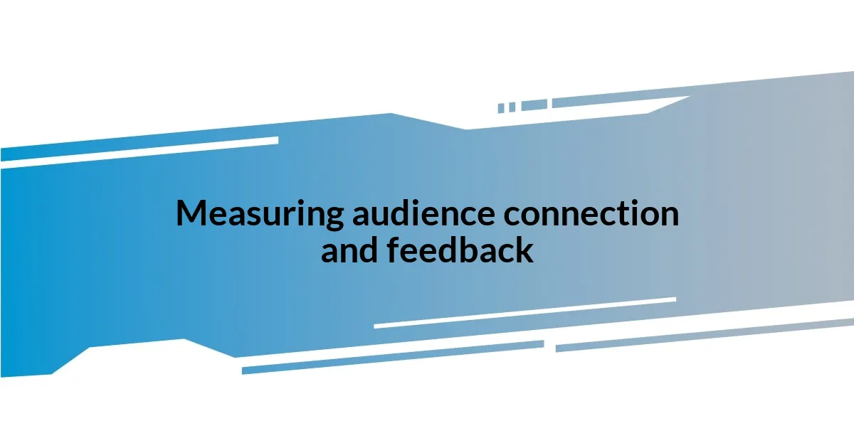 Measuring audience connection and feedback