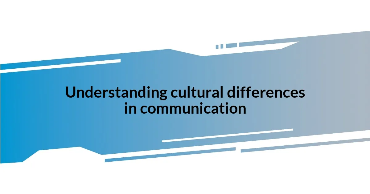 Understanding cultural differences in communication