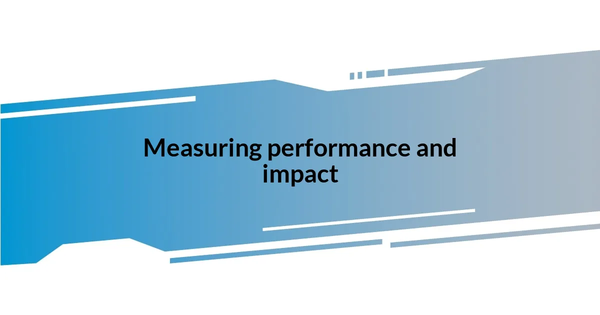 Measuring performance and impact