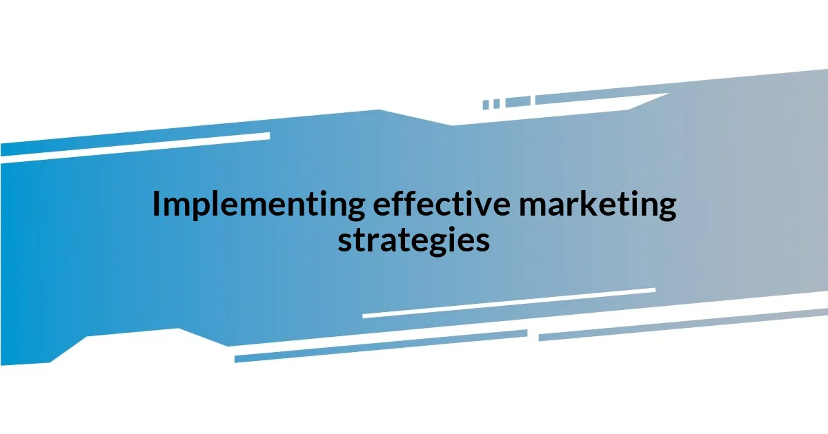 Implementing effective marketing strategies