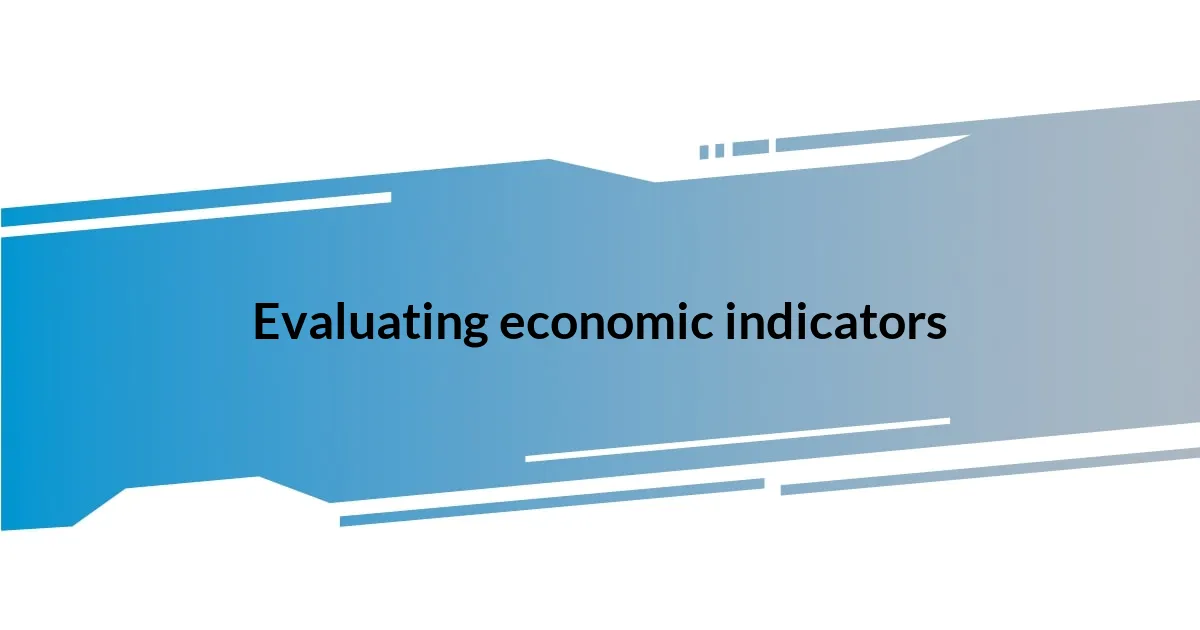 Evaluating economic indicators