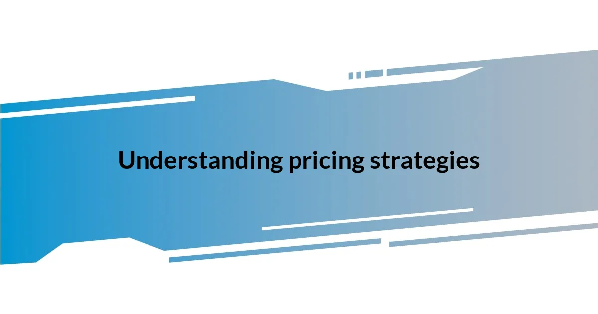 Understanding pricing strategies