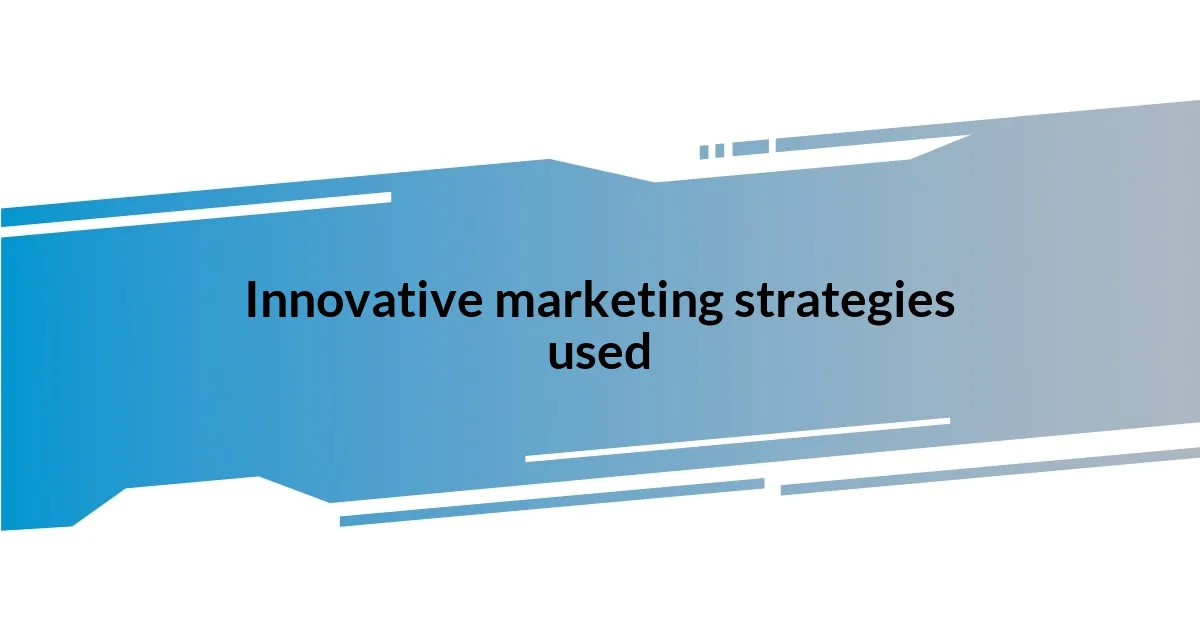 Innovative marketing strategies used